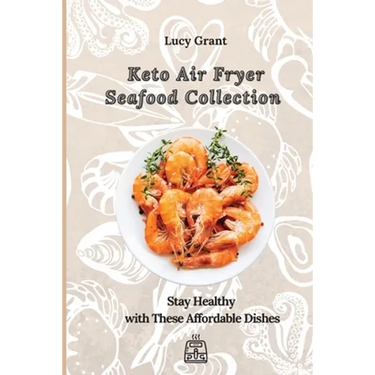Keto Air Fryer Seafood Collection: Stay Healthy with These Affordable Dishes