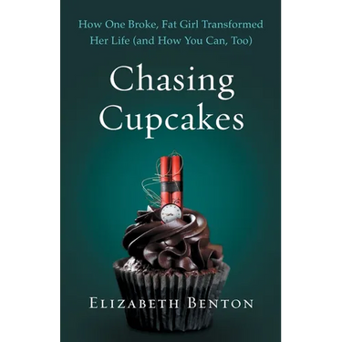 Chasing Cupcakes: How One Broke, Fat Girl Transformed Her Life (and How You Can, Too)