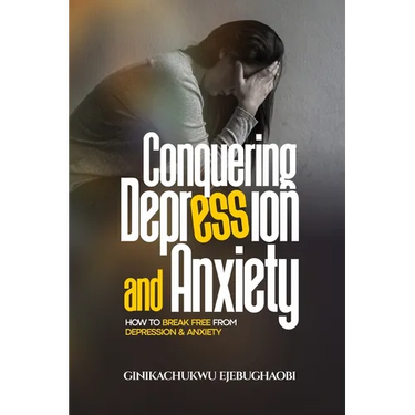 Conquering Depression and Anxiety: How to break free from depression and anxiety