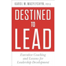 Destined to Lead: Executive Coaching and Lessons for Leadership Development