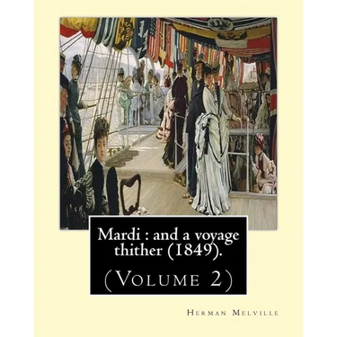 Mardi: and a voyage thither (1849). By: Herman Melville, dedicated By: Allan Melville (Volume 2): In two volumes (Volume 2).M