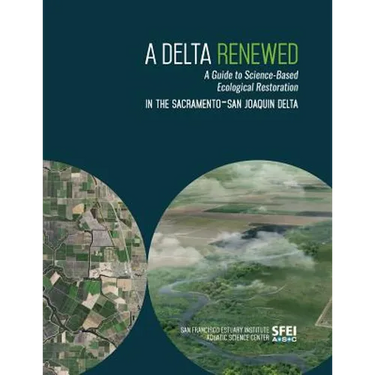 A Delta Renewed: A Guide to Science-Based Ecological Restoration in the Sacramento-San Joaquin Delta