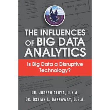 The Influences of Big Data Analytics: Is Big Data a Disruptive Technology?