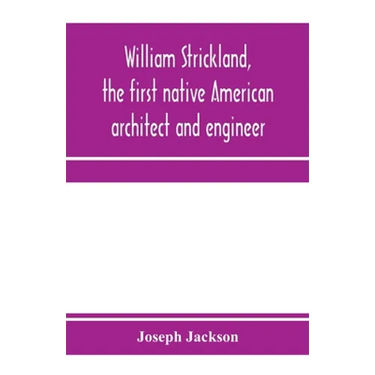 William Strickland, the first native American architect and engineer