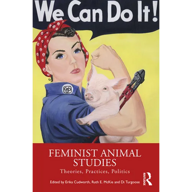 Feminist Animal Studies: Theories, Practices, Politics