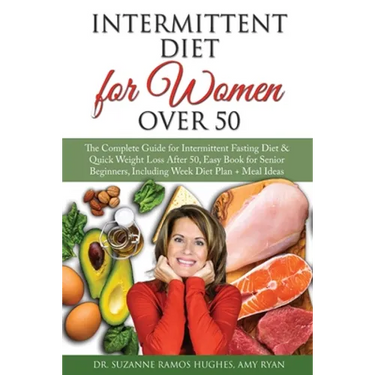 Intermittent Fasting Diet for Women Over 50: The Complete Guide for Intermittent Fasting and Quick Weight Loss After 50, Easy Book for Senior Beginner