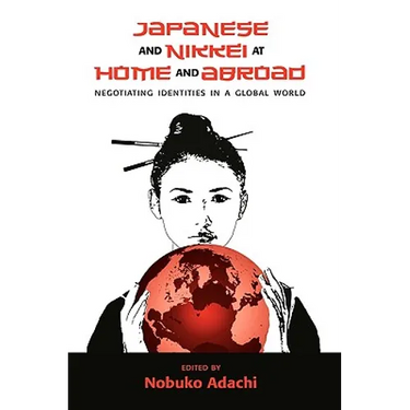 Japanese and Nikkei at Home and Abroad: Negotiating Identities in a Global World