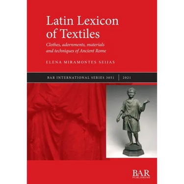 Latin Lexicon of Textiles: Clothes, adornments, materials and techniques of Ancient Rome
