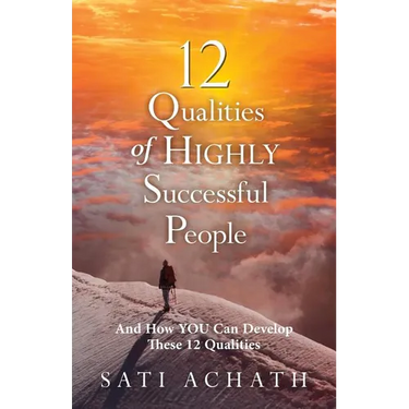 Twelve Qualities of Highly Successful People: And How YOU Can Develop These 12 Qualities