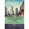 The Urban Prepper: A City Survival Guide
