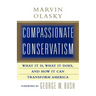 Compassionate Conservatism: What It Is, What It Does, and How It Can Transform