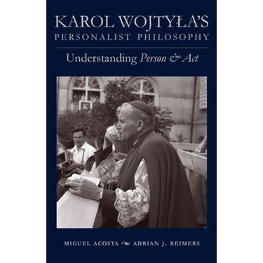 Karol Wojtyla's Personalist Philosophy: Understanding Person and ACT