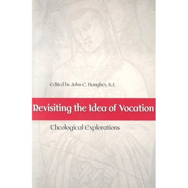 Revisiting the Idea of Vocation Theological Explorations