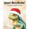 Iguana's Merry Mischief: A Christmas Chaos Chronicle