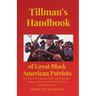 Tillman's Handbook of Great Black American Patriots: and Guide to the National Parks and Landmarks, Statues, Museums, and Historic Places dedicated to