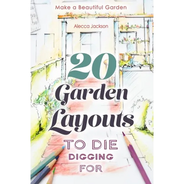 20 Garden Layouts to Die Digging For: Make a Beautiful Garden