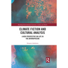 Climate Fiction and Cultural Analysis: A New Perspective on Life in the Anthropocene