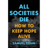 All Societies Die: How to Keep Hope Alive