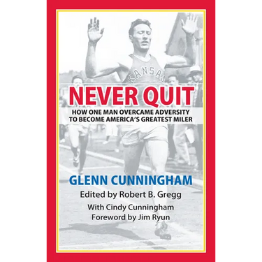 Never Quit: How One Man Overcame Adversity to Become America's Greatest Miler