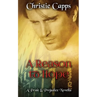 A Reason to Hope: A Pride & Prejudice Novella