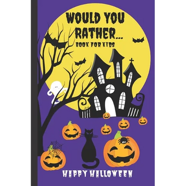 Would You Rather Book for Kids: A Kids Book of Silly Questions, Hilarious Scenarios and Funny Situations / Halloween Edition / Game Book Gift Idea / K