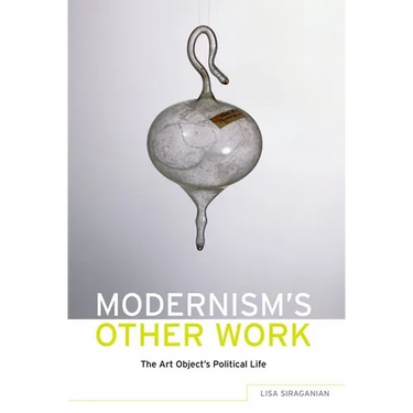 Modernism's Other Work: The Art Object's Political Life
