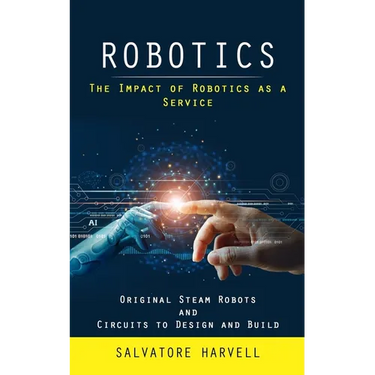 Robotics: The Impact of Robotics as a Service (Original Steam Robots and Circuits to Design and Build)