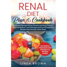 Renal Diet Plan & Cookbook: Know and Manage Kidney Disease and Avoid Dialysis with Low Sodium, Low Potassium, and Low Phosphorus Recipes that Actu