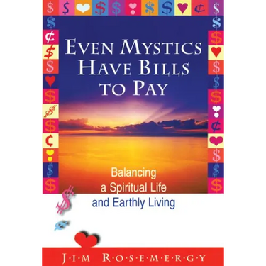 Even Mystics Have Bills to Pay: Balancing a Spiritual Life and Earthly Living