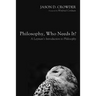 Philosophy, Who Needs It?: A Layman's Introduction to Philosophy