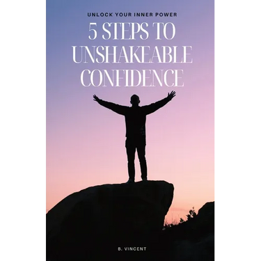 5 Steps to Unshakeable Confidence: Unlock Your Inner Power