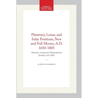 Planetary, Lunar, and Solar Positions, New and Full Moons, A.D. 1650-1805: Memoirs, American Philosophical Society (Vol. 59s)