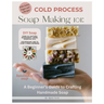 Cold Process Soap Making 101: Beginners Guide to Crafting Handmade Soap