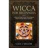 Wicca for Beginners: A Witchcraft Guide for Every Wiccan Aspirant, Made Easy for the Solitary Practitioner