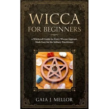 Wicca for Beginners: A Witchcraft Guide for Every Wiccan Aspirant, Made Easy for the Solitary Practitioner