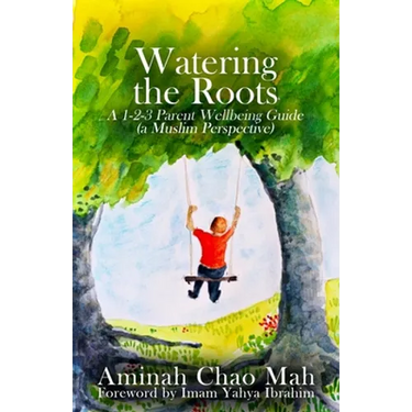 Watering the Roots: A 1-2-3 Parent Wellbeing Guide (a Muslim Perspective)