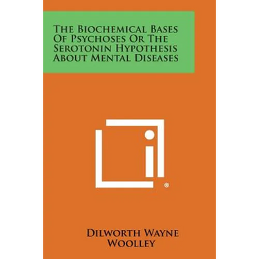 The Biochemical Bases of Psychoses or the Serotonin Hypothesis about Mental Diseases
