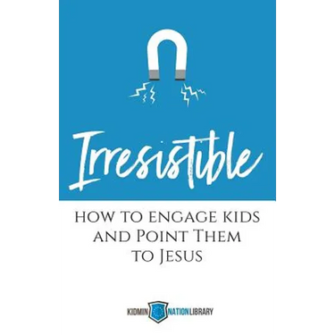 Irresistible: How to Engage Kids and Point Them to Jesus