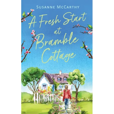 A Fresh Start at Bramble Cottage: A heartwarming grumpy/sunshine romance with a seaside setting and a HEA guaranteed
