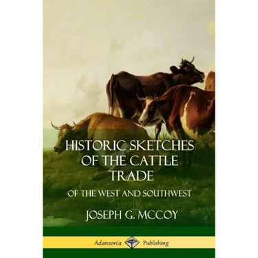 Historic Sketches of the Cattle Trade: of the West and Southwest