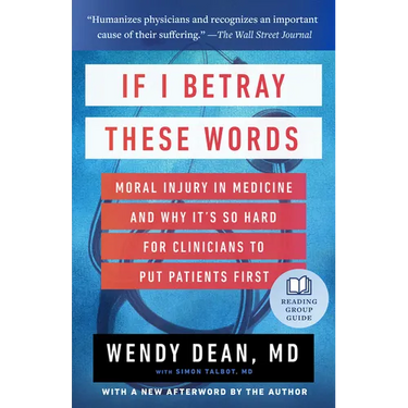 If I Betray These Words: Moral Injury in Medicine and Why It's So Hard for Clinicians to Put Patients First