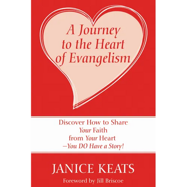 A Journey to the Heart of Evangelism: Discover How to Share Your Faith from Your Heart --You Do Have a Story!