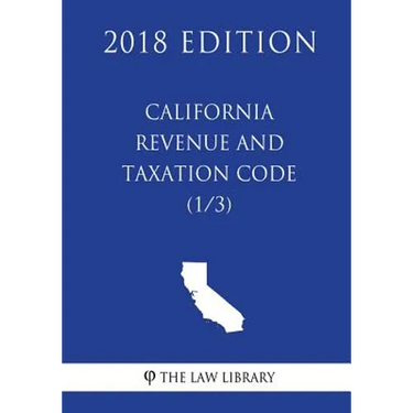 California Revenue and Taxation Code (1/3) (2018 Edition)