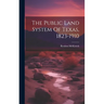 The Public Land System Of Texas, 1823-1910