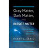 Gray Matter, Dark Matter, and Doesn't Matter