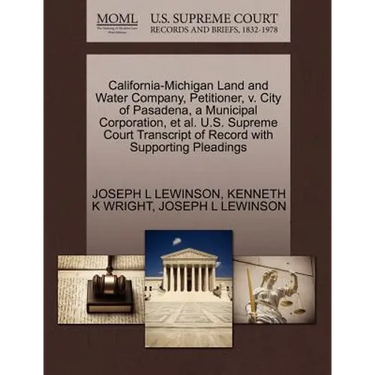 California-Michigan Land and Water Company, Petitioner, V. City of Pasadena, a Municipal Corporation, et al. U.S. Supreme Court Transcript of Record w