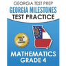 GEORGIA TEST PREP Georgia Milestones Test Practice Mathematics Grade 4: Preparation for the Georgia Milestones Mathematics Assessment