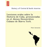 Lecciones Orales Sobre La Historia de Cuba, Pronunciadas En El Ateneo Democra Tico Cubano de Nueva York.