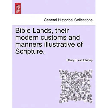 Bible Lands, their modern customs and manners illustrative of Scripture.
