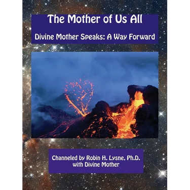 The Mother of Us All: Divine Mother Speaks: A Way Forward